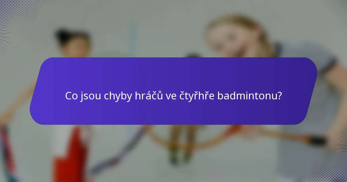 Co jsou chyby hráčů ve čtyřhře badmintonu?