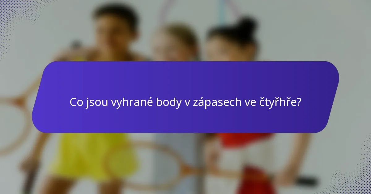 Co jsou vyhrané body v zápasech ve čtyřhře?