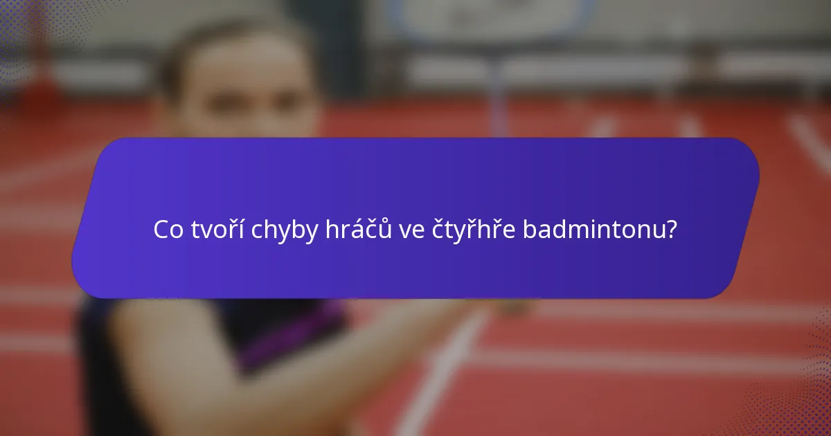Co tvoří chyby hráčů ve čtyřhře badmintonu?