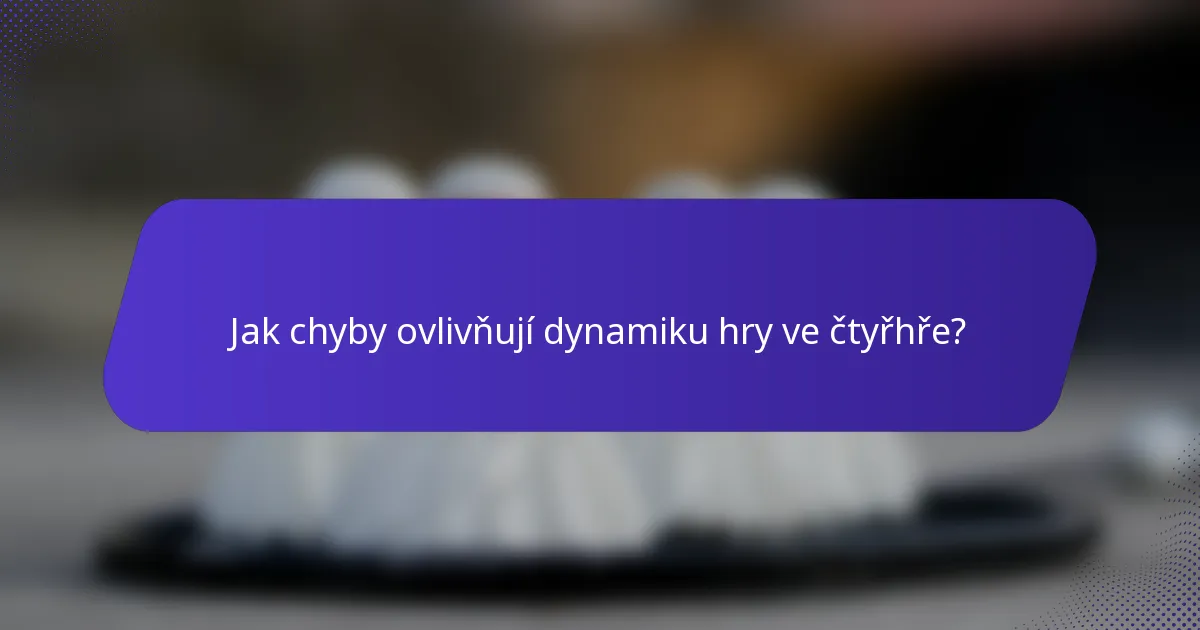 Jak chyby ovlivňují dynamiku hry ve čtyřhře?