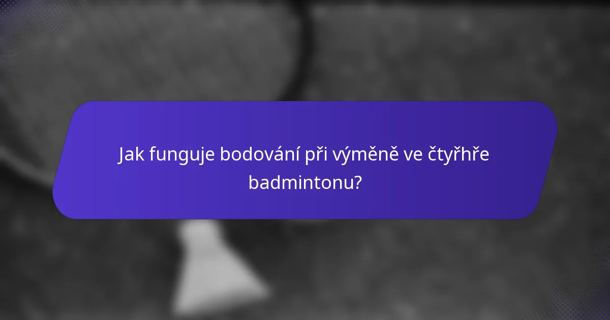 Jak funguje bodování při výměně ve čtyřhře badmintonu?
