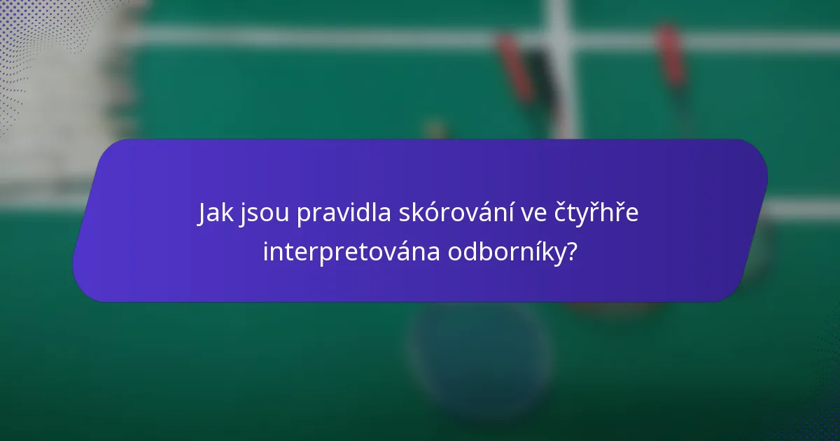 Jak jsou pravidla skórování ve čtyřhře interpretována odborníky?