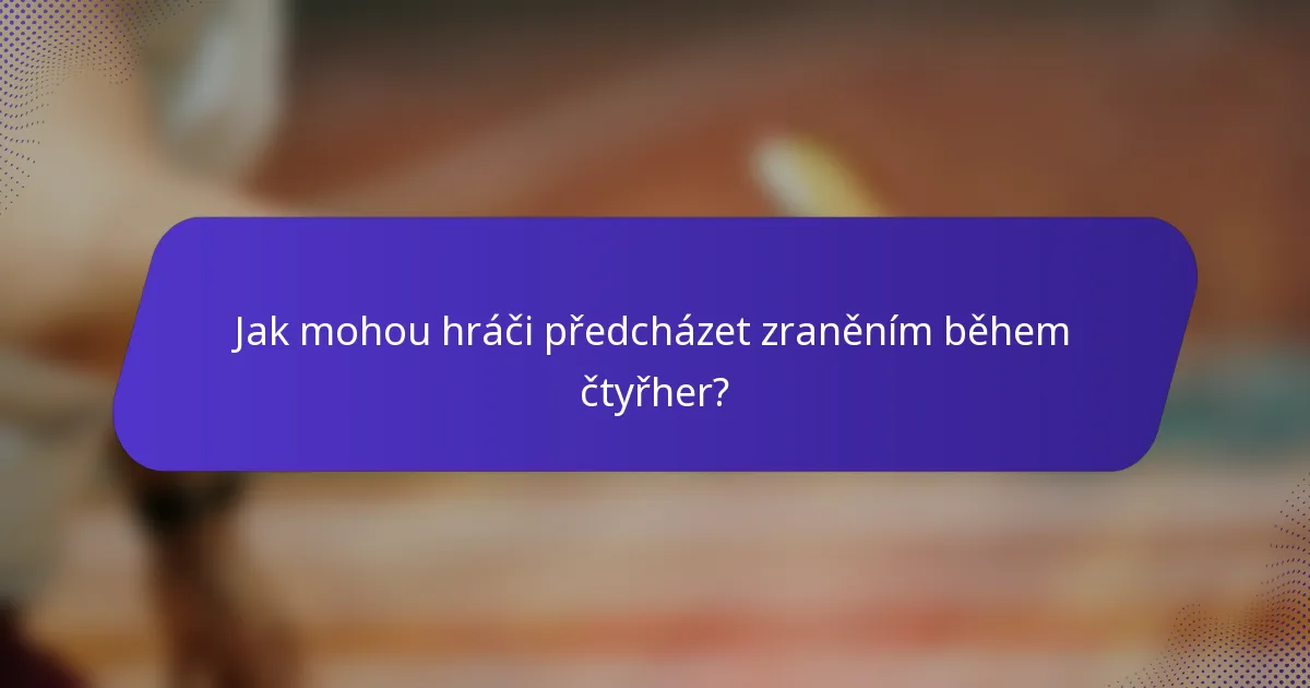 Jak mohou hráči předcházet zraněním během čtyřher?