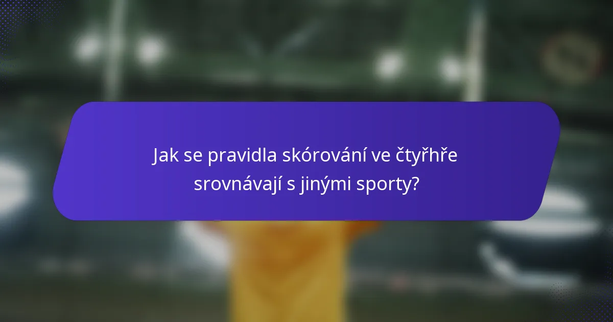 Jak se pravidla skórování ve čtyřhře srovnávají s jinými sporty?