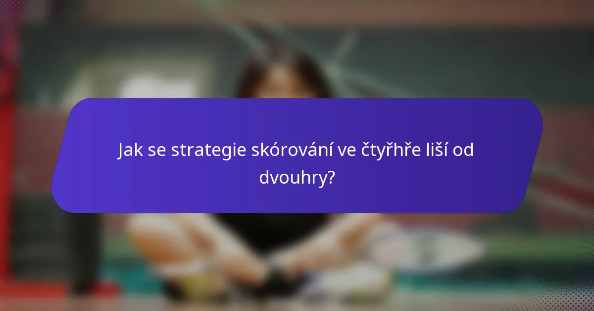 Jak se strategie skórování ve čtyřhře liší od dvouhry?