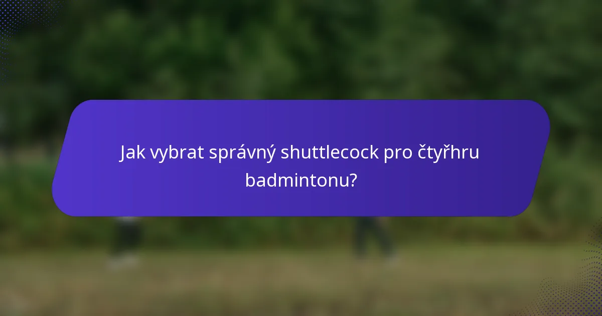 Jak vybrat správný shuttlecock pro čtyřhru badmintonu?