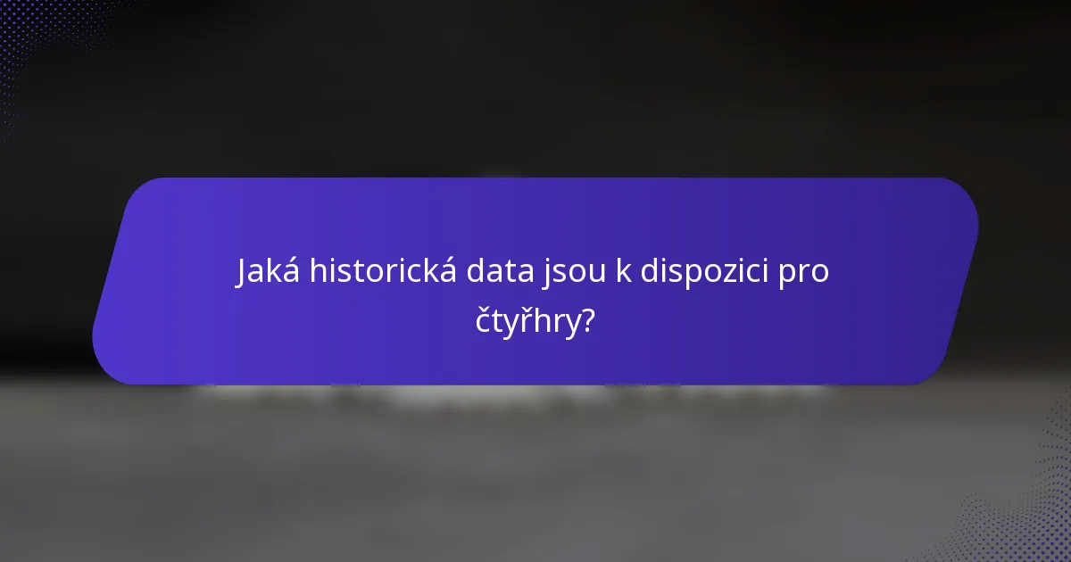 Jaká historická data jsou k dispozici pro čtyřhry?