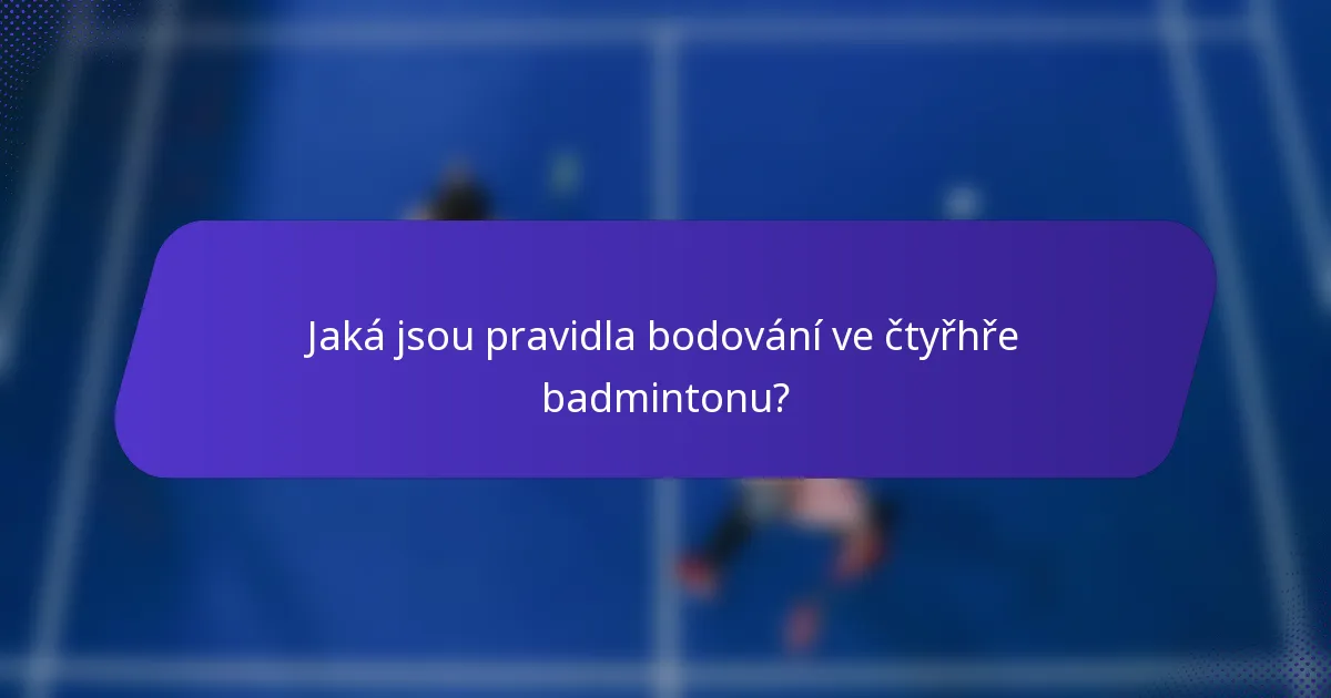 Jaká jsou pravidla bodování ve čtyřhře badmintonu?