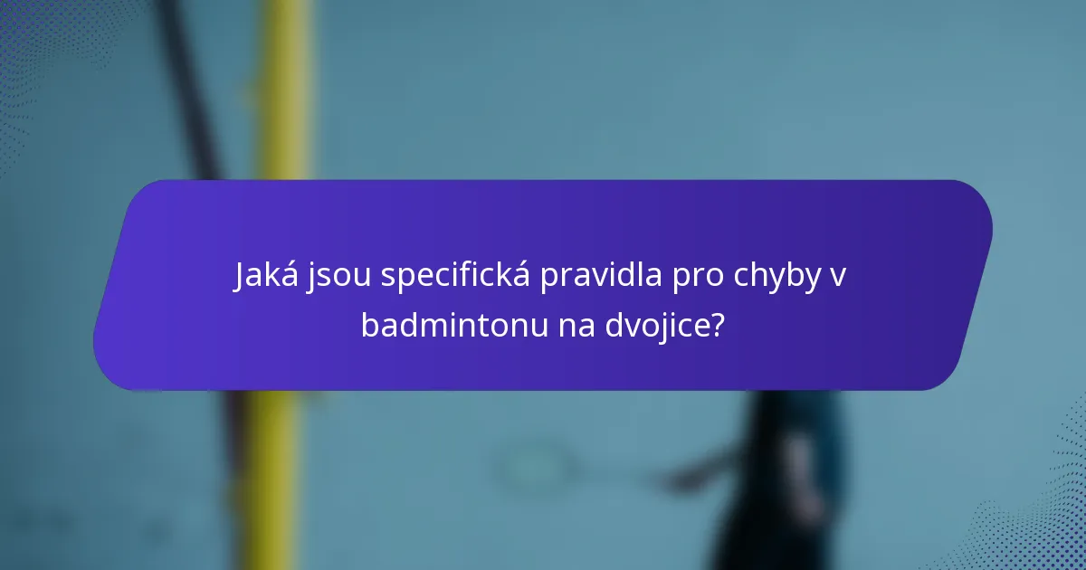 Jaká jsou specifická pravidla pro chyby v badmintonu na dvojice?