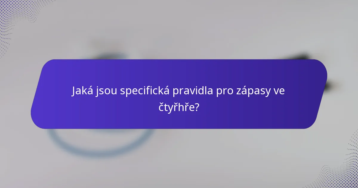 Jaká jsou specifická pravidla pro zápasy ve čtyřhře?