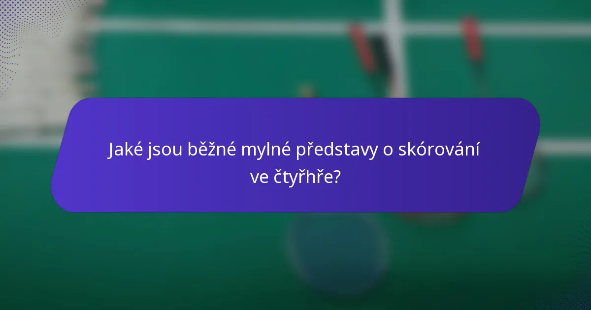 Jaké jsou běžné mylné představy o skórování ve čtyřhře?