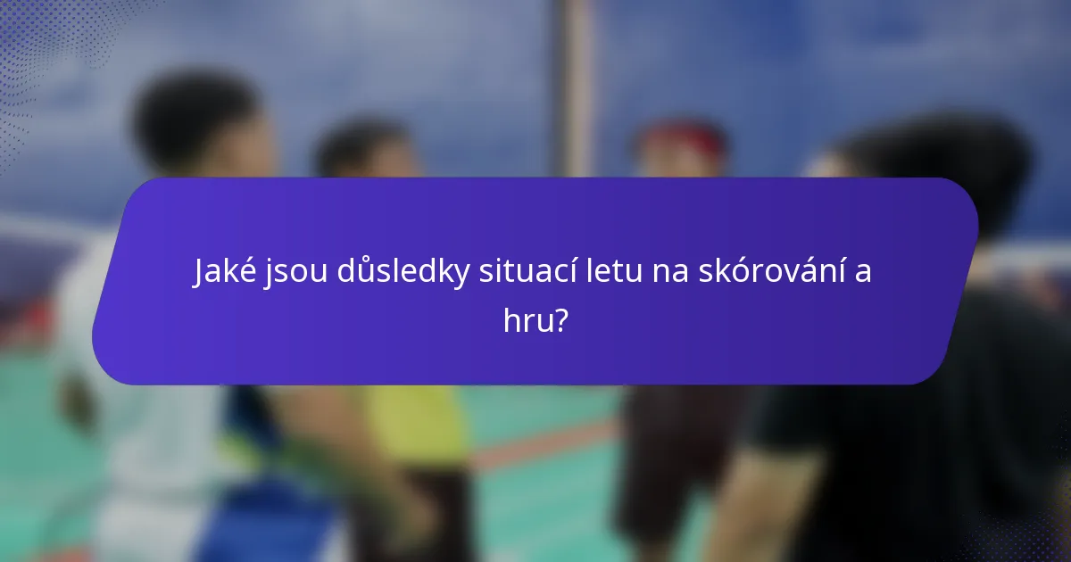 Jaké jsou důsledky situací letu na skórování a hru?