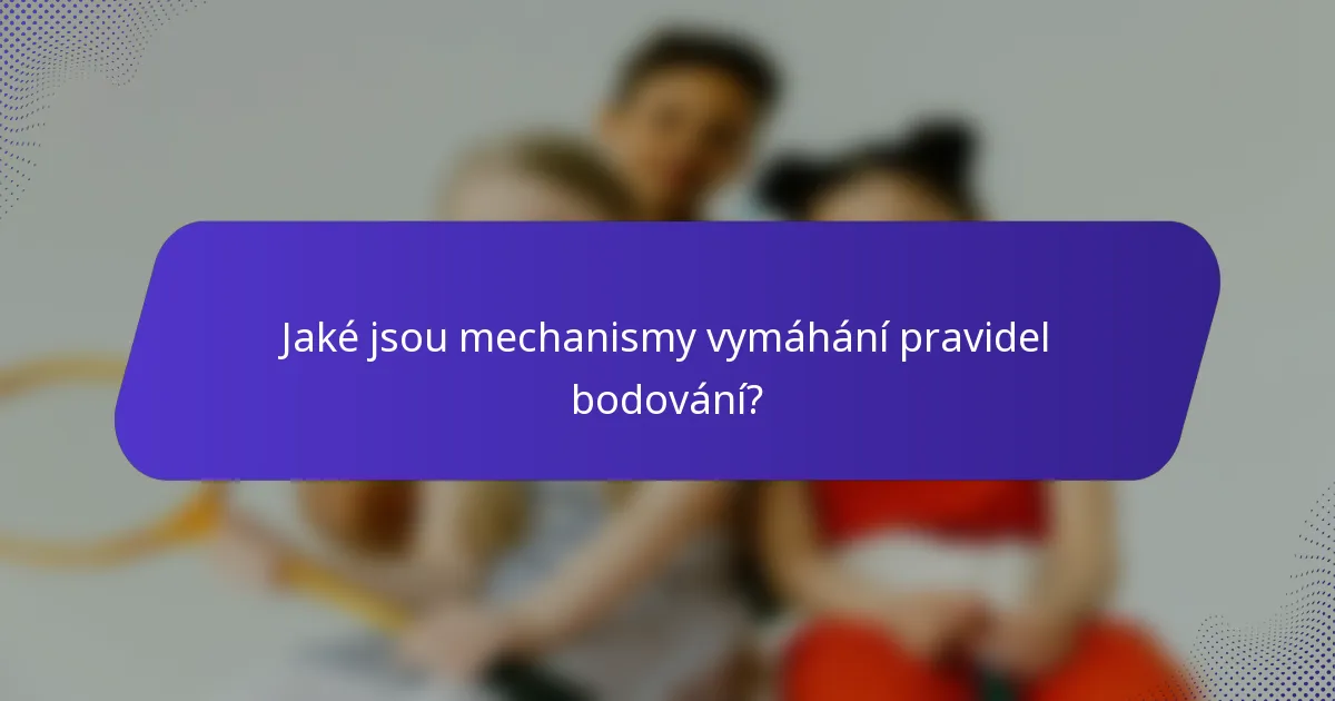 Jaké jsou mechanismy vymáhání pravidel bodování?