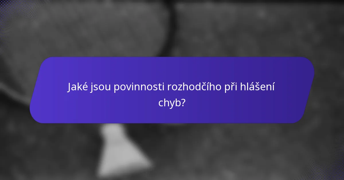 Jaké jsou povinnosti rozhodčího při hlášení chyb?