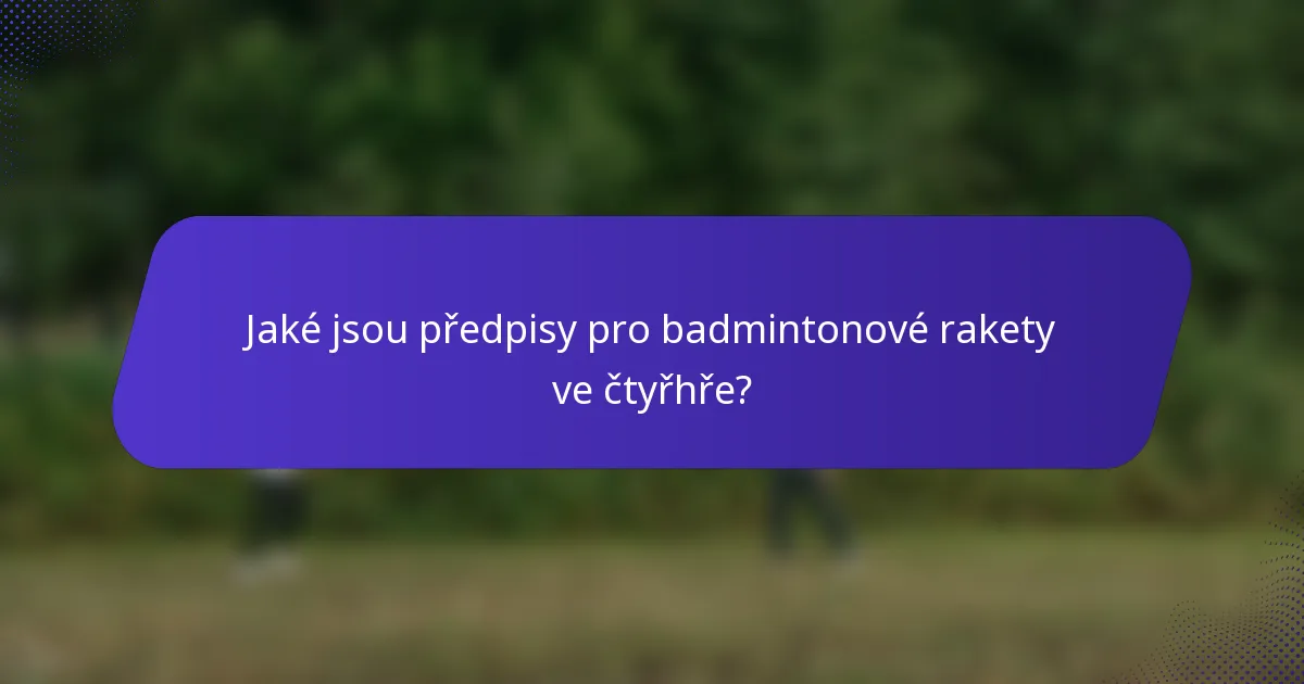 Jaké jsou předpisy pro badmintonové rakety ve čtyřhře?