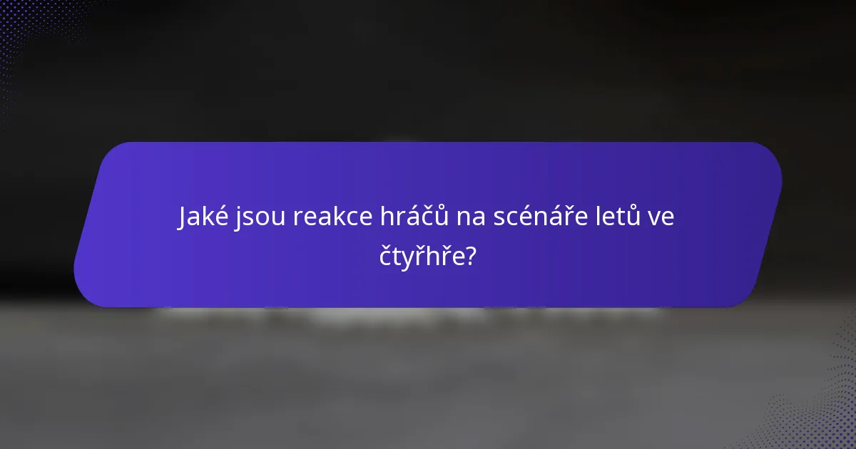 Jaké jsou reakce hráčů na scénáře letů ve čtyřhře?