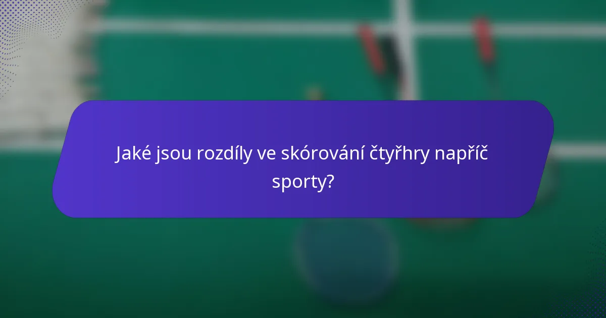 Jaké jsou rozdíly ve skórování čtyřhry napříč sporty?