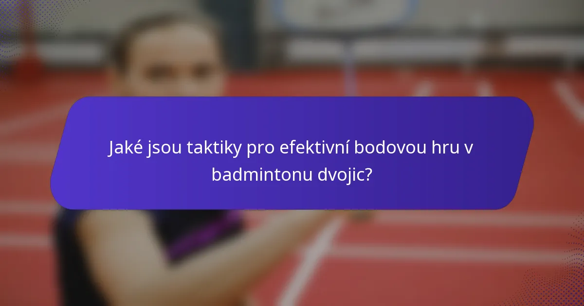 Jaké jsou taktiky pro efektivní bodovou hru v badmintonu dvojic?