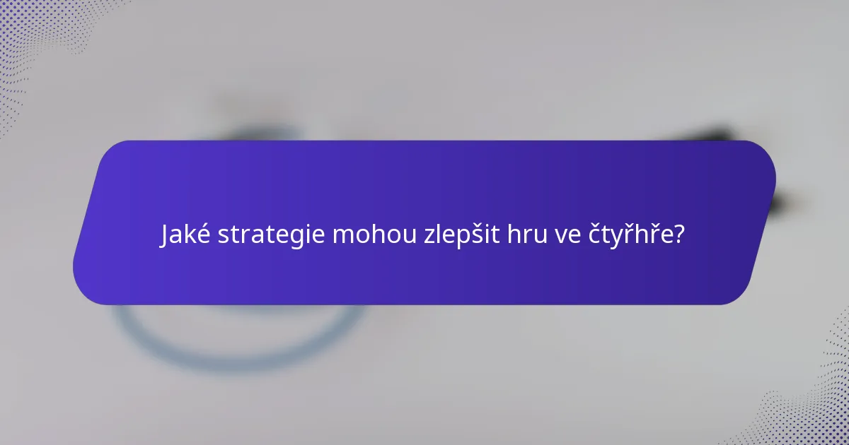 Jaké strategie mohou zlepšit hru ve čtyřhře?