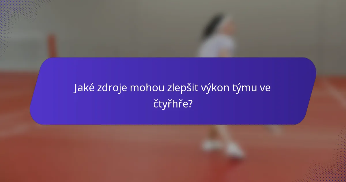 Jaké zdroje mohou zlepšit výkon týmu ve čtyřhře?